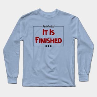 Tetelestai | It Is Finished Christian Long Sleeve T-Shirt